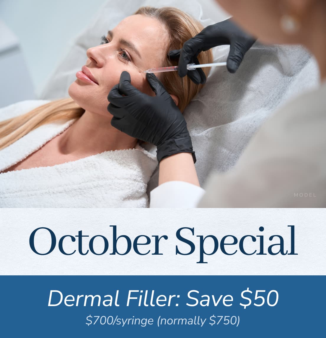 October Special. Dermal Filler: Save $50. $700 per syringe, normally $750.